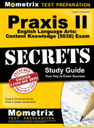 Praxis II English Language Arts: Content Knowledge (5038) Exam Secrets: Praxis II Test Review for the Praxis II: Subject Assessments