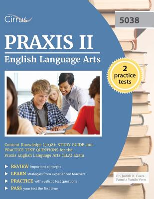 Praxis II English Language Arts Content Knowledge (5038): Study Guide and Practice Test Questions for the Praxis English Language Arts (ELA) Exam - Praxis II Exam Prep Team