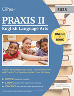 Praxis II English Language Arts Content Knowledge (5038) Study Guide: Review Book with Practice Test Questions for the Praxis ELA Exam