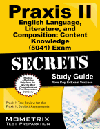 Praxis II English Language, Literature, and Composition Content Knowledge (5041) Exam Secrets Study Guide: Praxis II Test Review for the Praxis II Subject Assessments