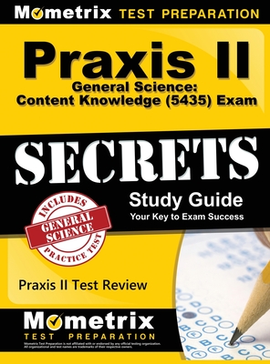 Praxis II General Science: Content Knowledge (5435) Exam Secrets: Praxis II Test Review for the Praxis II: Subject Assessments - Mometrix Teacher Certification Test Te (Editor), and Mometrix Media LLC, and Mometrix Test Preparation