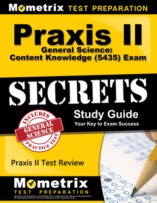 PRAXIS II General Science: Content Knowledge (5435) Exam Secrets Study Guide: PRAXIS II Test Review for the PRAXIS II: Subject Assessments - Mometrix Teacher Certification Test Team (Editor)