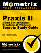 Praxis II Middle School: Content Knowledge (5146) Exam Secrets Study Guide: Praxis II Test Review for the Praxis II: Subject Assessments