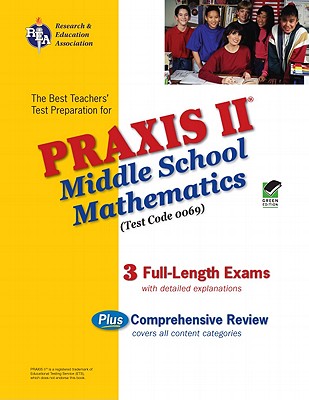 Praxis II: Middle School Mathematics Test: Test Code 0069 - Friedman, Mel, and Editors of Rea