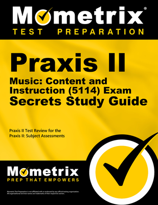Praxis II Music: Content and Instruction (5114) Exam Secrets Study Guide: Praxis II Test Review for the Praxis II: Subject Assessments - Mometrix Teacher Certification Test Team (Editor)