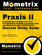 Praxis II Pennsylvania Grades 4-8 Core Assessment: English Language Arts and Social Studies (5154) Exam Secrets Study Guide: Praxis II Test Review for the Praxis II: Subject Assessments