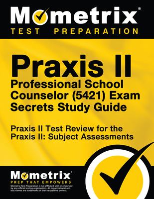 Praxis II Professional School Counselor (5421) Exam Secrets Study Guide: Praxis II Test Review for the Praxis II: Subject Assessments - Mometrix Teacher Certification Test Team (Editor)