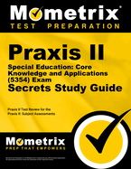 Praxis II Special Education: Core Knowledge and Applications (0354) Exam Secrets Study Guide: Praxis