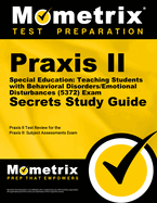 Praxis II Special Education: Teaching Students with Behavioral Disorders/Emotional Disturbances (5372) Exam Secrets Study Guide: Praxis II Test Review for the Praxis II: Subject Assessments