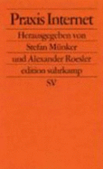 Praxis Internet: Kulturtechniken Der Vernetzten Welt - Stefan Munker, and Alexander Roesler