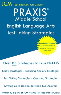 PRAXIS Middle School English Language Arts - Test Taking Strategies: PRAXIS 5047 - English Language Arts Study Guide - Free Online Tutoring - New 2020 Edition - The latest strategies to pass your exam. - Test Preparation Group, Jcm-Praxis