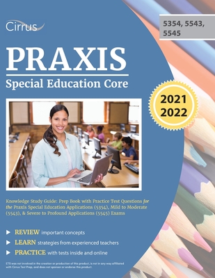 Praxis Special Education Core Knowledge Study Guide: Prep Book with Practice Test Questions for the Praxis Special Education Applications (5354), Mild to Moderate (5543), & Severe to Profound Applications (5545) Exams - Cirrus
