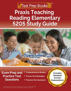 Praxis Teaching Reading Elementary 5205 Study Guide: Exam Prep and Practice Test Questions [Includes Detailed Answer Explanations]