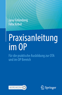 Praxisanleitung Im Op: Fr Die Praktische Ausbildung Zur Ota Und Im Op Bereich