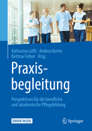 Praxisbegleitung: Perspektiven F?r Die Berufliche Und Akademische Pflegebildung