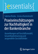 Praxiseinschtzungen zur Nachhaltigkeit in der Bankenbranche: Auswirkungen auf Geschftsmodell, Gesamtbanksteuerung und ausgewhlte Geschftsfelder