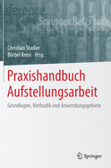 Praxishandbuch Aufstellungsarbeit: Grundlagen, Methodik Und Anwendungsgebiete