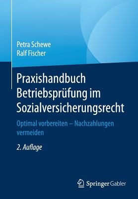 Praxishandbuch Betriebsprufung Im Sozialversicherungsrecht: Optimal Vorbereiten - Nachzahlungen Vermeiden - Schewe, Petra, and Fischer, Ralf, Dr.