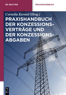 Praxishandbuch Der Konzessionsvertrage Und Der Konzessionsabgaben: Wegenutzungsvertrage in Der Energie- Und Wasserversorgung