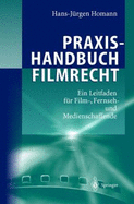 Praxishandbuch Filmrecht: Ein Leitfaden Fur Film-, Fernseh- Und Medienschaffende