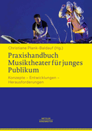 Praxishandbuch Musiktheater Fr Junges Publikum: Konzepte - Entwicklungen - Herausforderungen