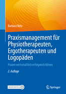 Praxismanagement Fr Physiotherapeuten, Ergotherapeuten Und Logopden: Praxen Wirtschaftlich Erfolgreich Fhren