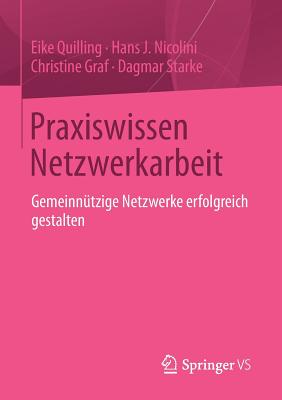 Praxiswissen Netzwerkarbeit: Gemeinnutzige Netzwerke Erfolgreich Gestalten - Quilling, Eike, and Nicolini, Hans J, and Graf, Christine