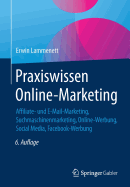 Praxiswissen Online-Marketing: Affiliate- Und E-mail-Marketing, Suchmaschinenmarketing, Online-Werbung, Social Media, Online-PR