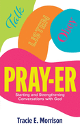 Pray-Er: Talk, Listen, Obey: Starting and Strengthening Conversations with God