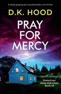 Pray for Mercy: A totally gripping and unputdownable crime thriller