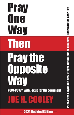 Pray One Way Then Pray the Opposite Way - Cooley, Joe H