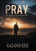 Pray: The Story of Patrick Peyton - Jonathan Cipiti