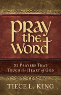 Pray the Word: 31 Prayers That Touch the Heart of God