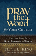 Pray the Word for Your Church: 31 Prayers That Seek God's Purposes and Power