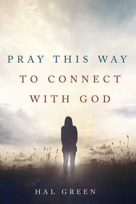 Pray This Way to Connect with God - Green, Hal