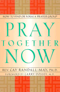 Pray Together Now: How to Find or Form a Prayer Group