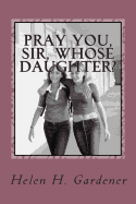 Pray You, Sir, Whose Daughter?: A Socially Progressive Feminist Novel from 1892