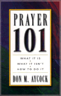 Prayer 101: What It Is, What is Isn't, How to Do It