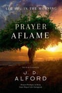 Prayer Aflame: Prayer Prompts to Keep Your Prayer Life Energized