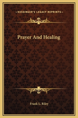 Prayer and Healing - Riley, Frank L