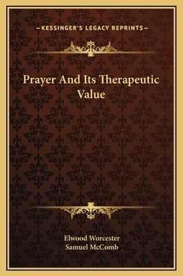 Prayer and Its Therapeutic Value - Worcester, Elwood, and McComb, Samuel