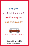 Prayer and the Art of Volkswagen Maintenance: Finding God on the Open Road - Miller, Donald, and Zondervan Publishing