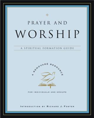 Prayer and Worship: A Spiritual Formation Guide - Renovare