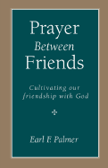 Prayer Between Friends: Cultivating Our Friendship with God