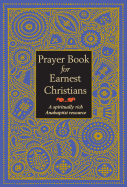 Prayer Book for Earnest Christians: A Spiritually Rich Anabaptist Resource