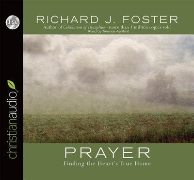 Prayer: Finding the Heart's True Home - Foster, Richard J, and Aselford, Terence (Narrator)