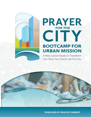 Prayer for the City: Bootcamp for Urban Mission, A Nine Lesson Study - Smed, John F, and Hwang, Justine