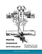 Prayer Friendship with King Jesus: 52 Weeks to Fuel a Gospel Movement