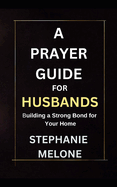 Prayer Guide for Husbands: Building a strong bond for your home