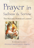 Prayer in Sadness and Sorrow: The Healing Power of Lament